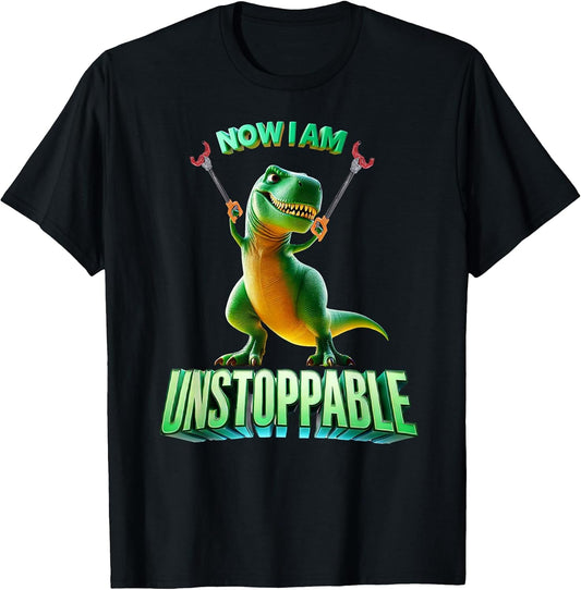 Now I Am Unstoppable Funny T-Rex Tee