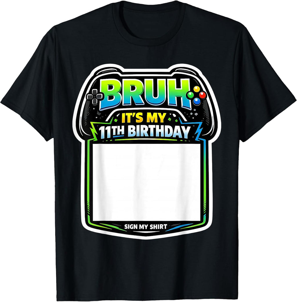 Bruh It's My 11th Birthday Sign My Shirt Merch