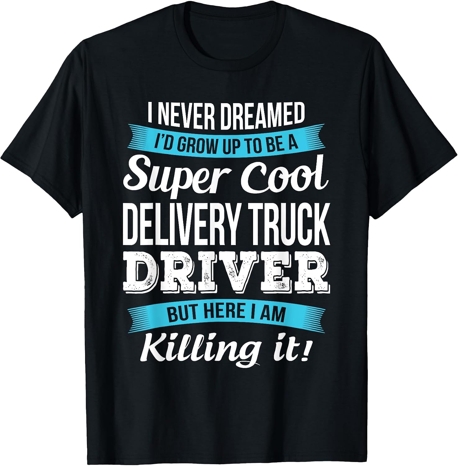 Delivery Truck Driver T Shirts Only
