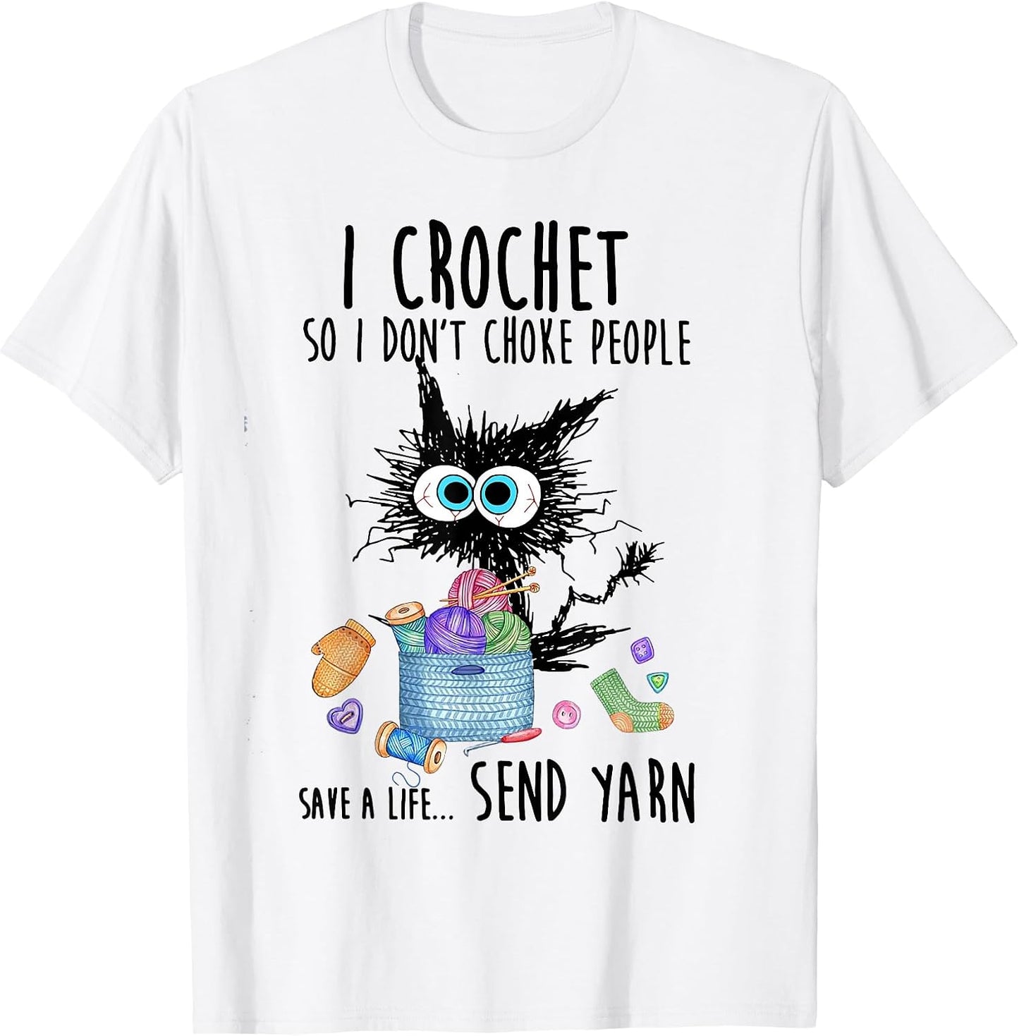 Cat I Crochet So I Don't Choke People Save A Life Send Yarn T-Shirt