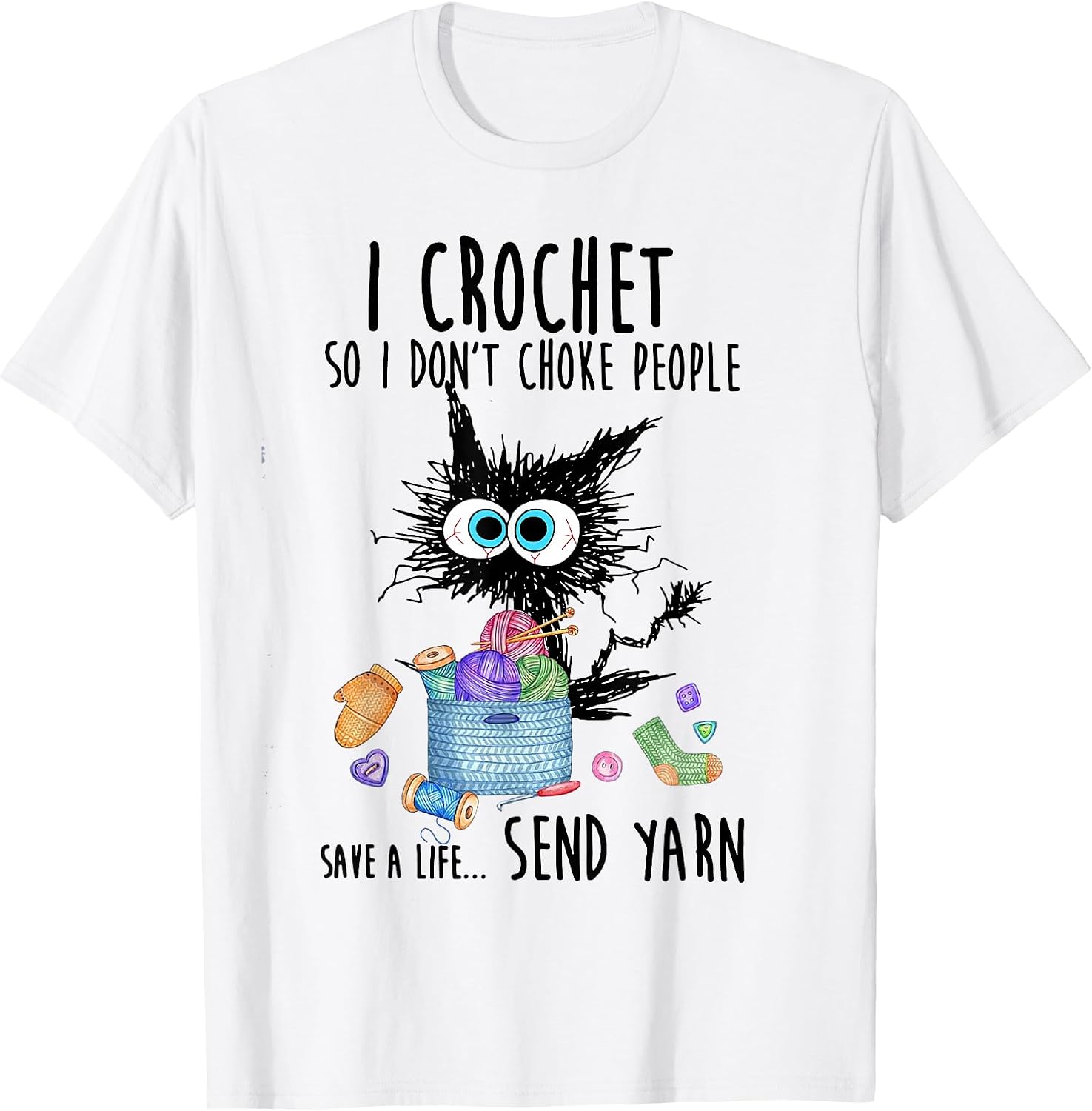 Cat I Crochet So I Don't Choke People Save A Life Send Yarn T-Shirt
