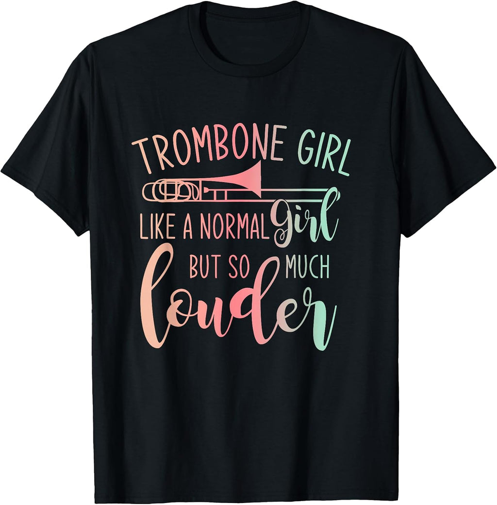 Trombone Girl Like A Normal Girl But Way Louder Trombone T-Shirt