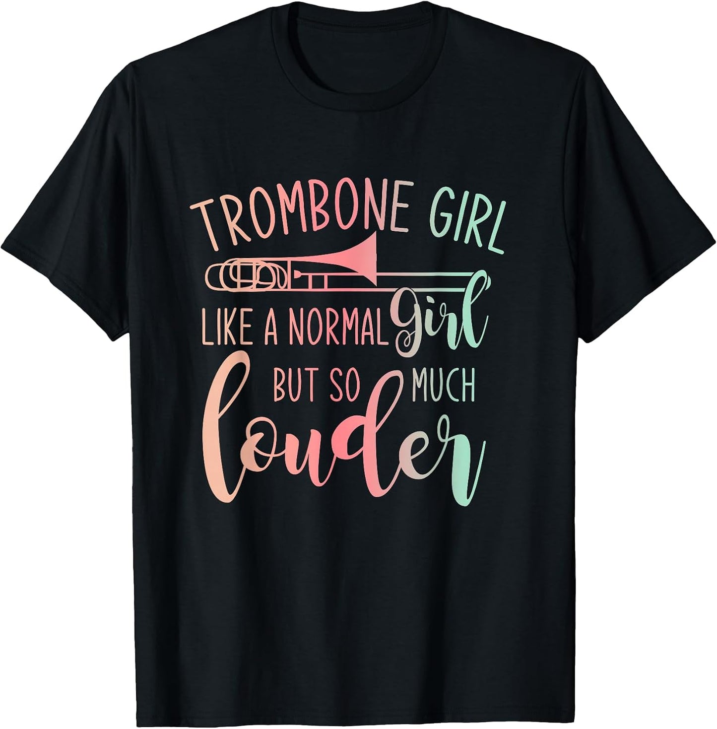 Trombone Girl Like A Normal Girl But Way Louder Trombone T-Shirt