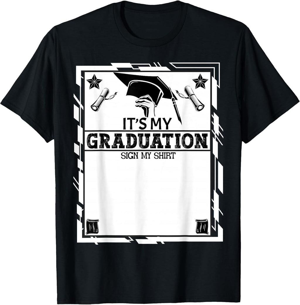 Graduate Class It's My Graduation Sign My Shirt