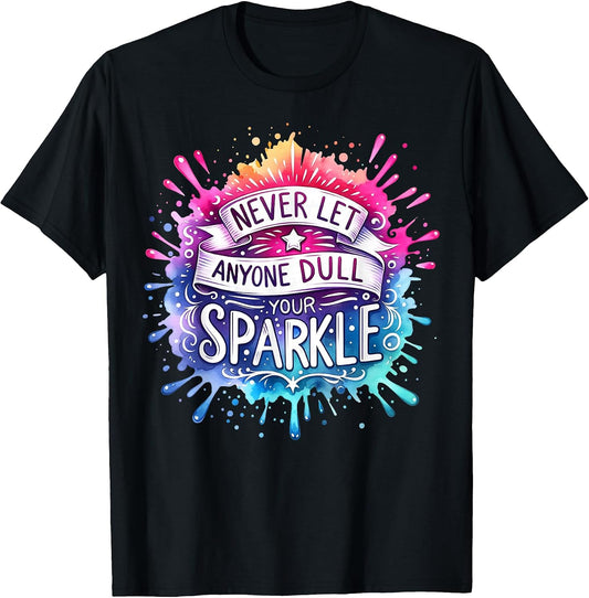 Inspirational Quote Shirt Never Let Anyone Dull Your Sparkle T-Shirt