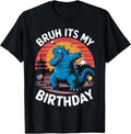 Kaiju Japan Monster Dinosaur Funny Bruh Its My Birthday T-Shirt