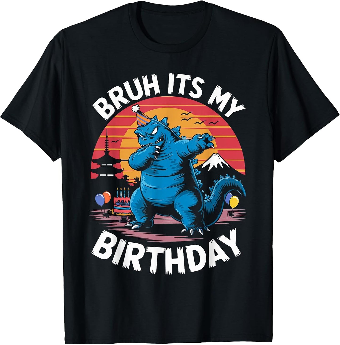 Kaiju Japan Monster Dinosaur Funny Bruh Its My Birthday T-Shirt