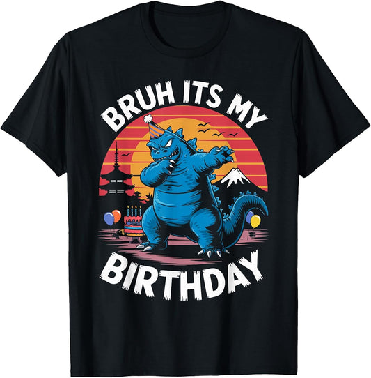 Kaiju Japan Monster Dinosaur Funny Bruh Its My Birthday T-Shirt