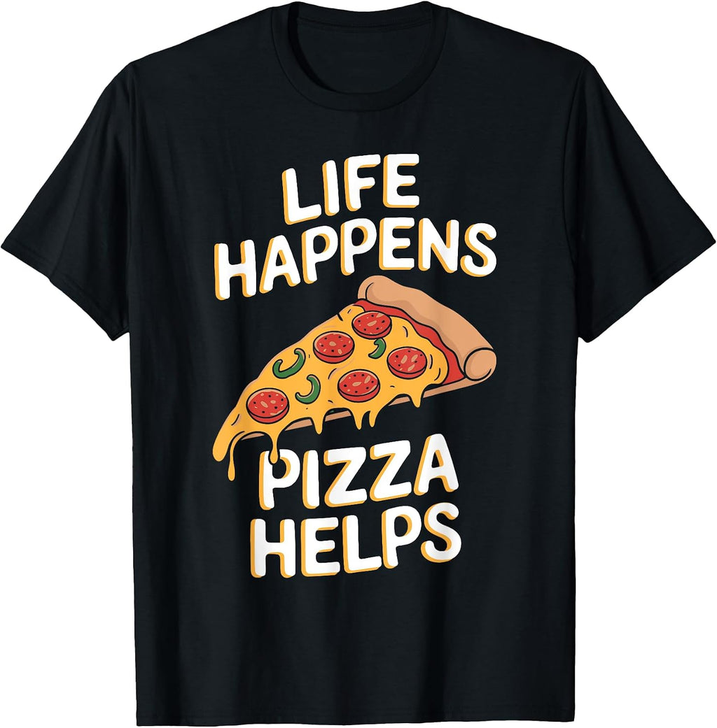 Life Happens Pizza Helps Funny Pizza Sayings