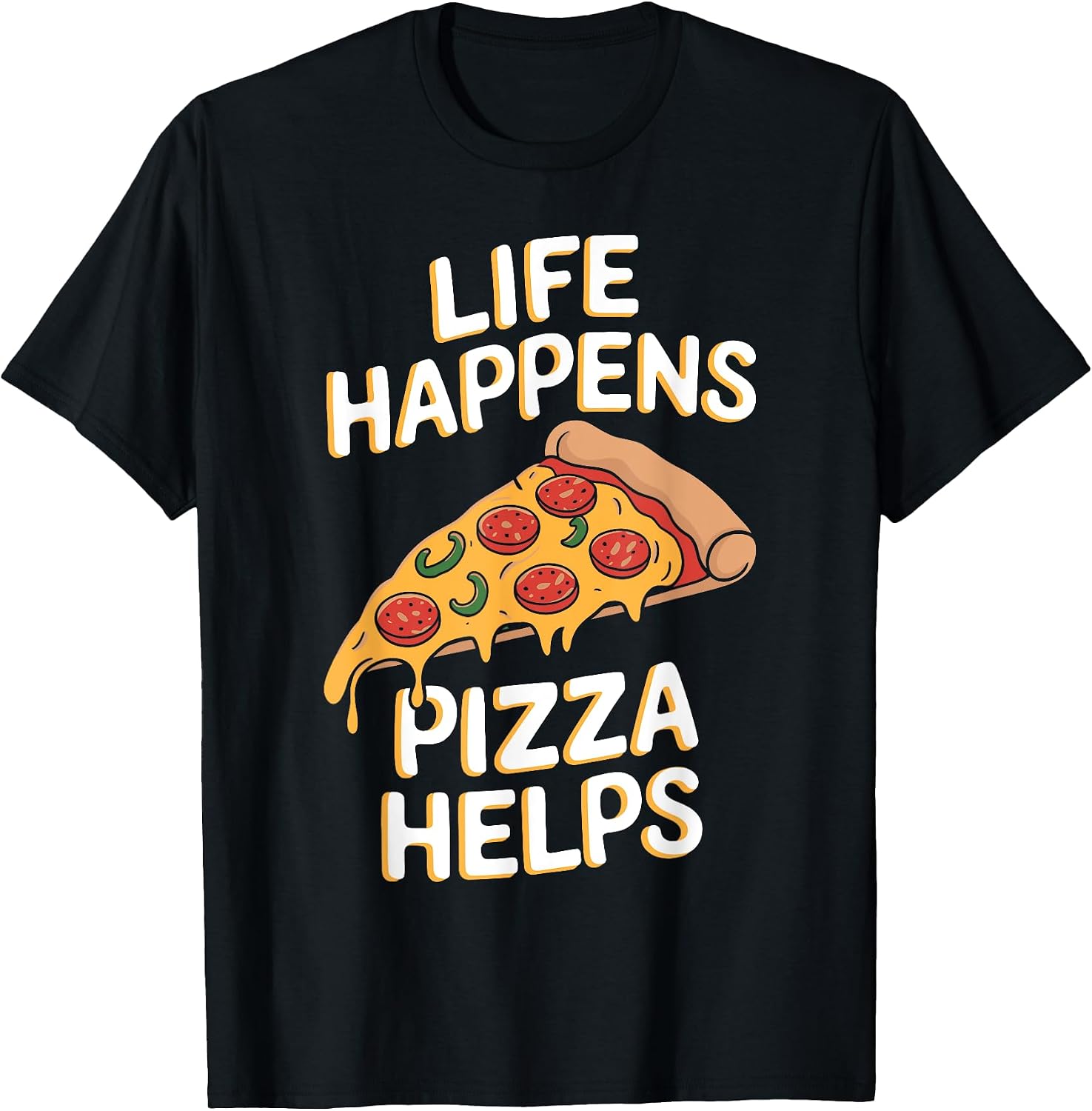 Life Happens Pizza Helps Funny Pizza Sayings