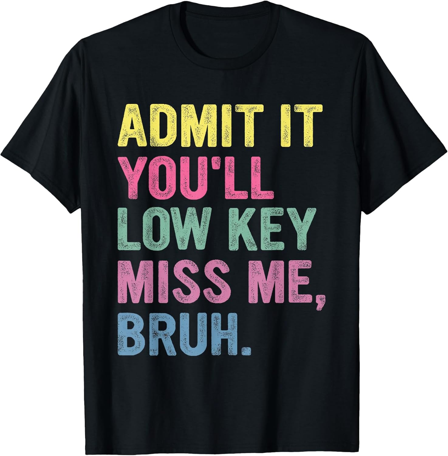 Admit It You'll Low Key Miss Me Bruh Funny Bruh Teacher T-Shirt