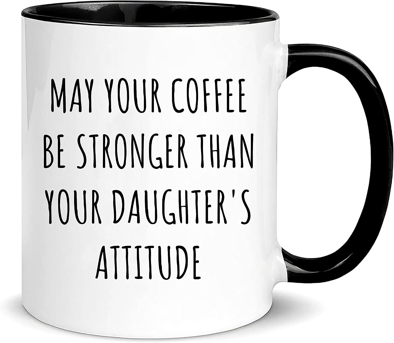 May Your Coffee Be Stronger Than Your Daughter's Attitude, Parent Mug of Girls, Great Mothers Day Fathers Day Gift from Daughter, 11oz Ceramic Coffee Cup/Tea Cup