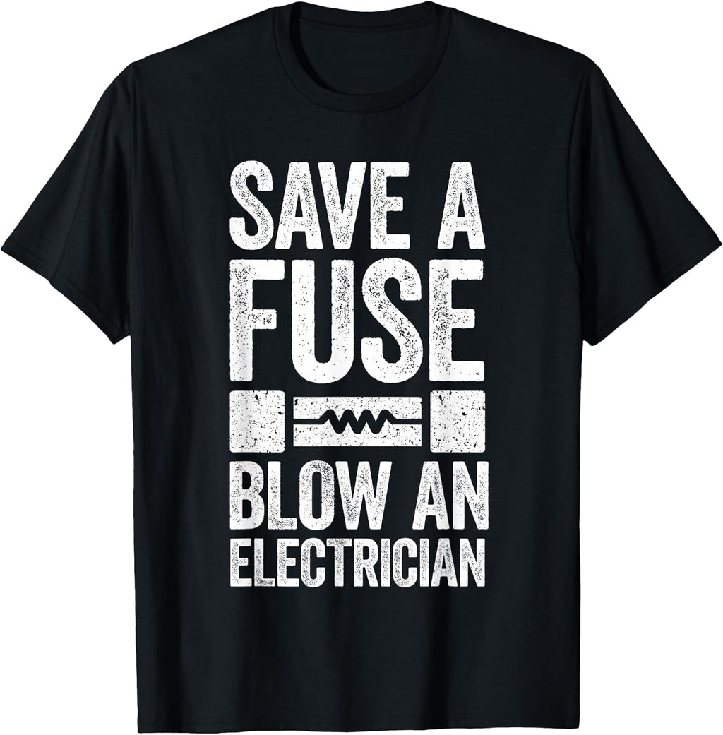 Save A Fuse Blow An Electrician Shirts