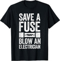 Save A Fuse Blow An Electrician Shirts
