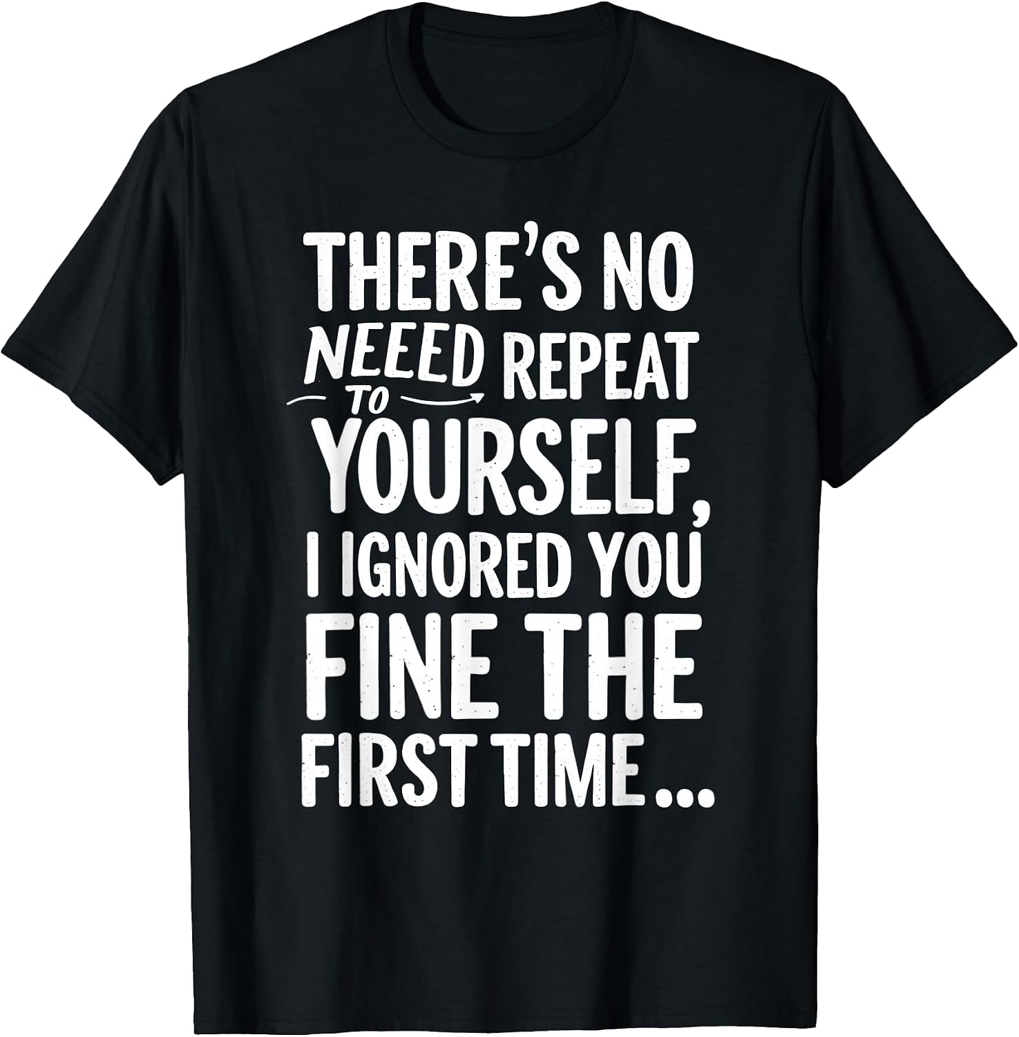 Sarcastic Quote No Need To Repeat Yourself T Shirt