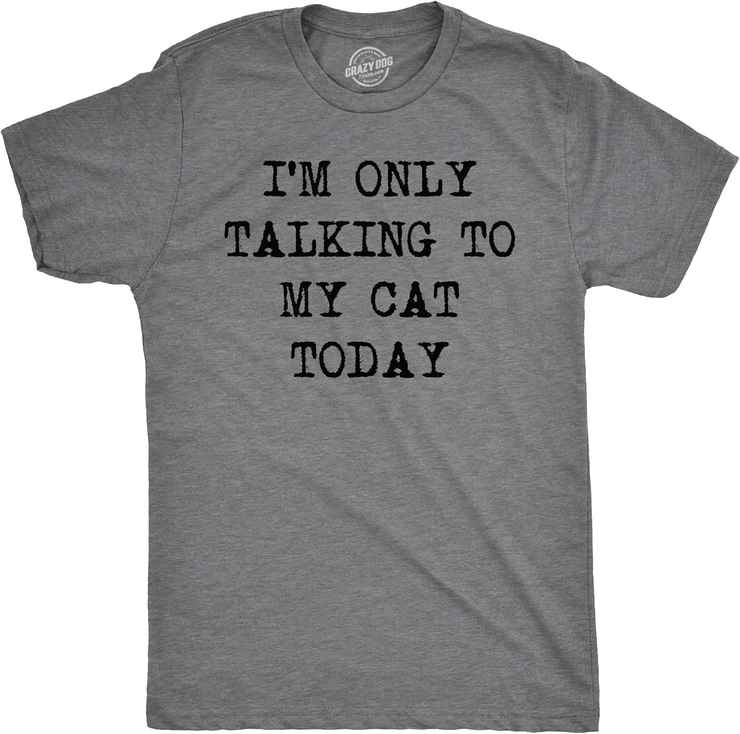 Mens Im Only Talking to My Cat Today T Shirt Funny Sarcastic Pet Kitty Lover Dad