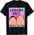 Funny I Pay My Bills My Bills Are Paid Tee Shirt