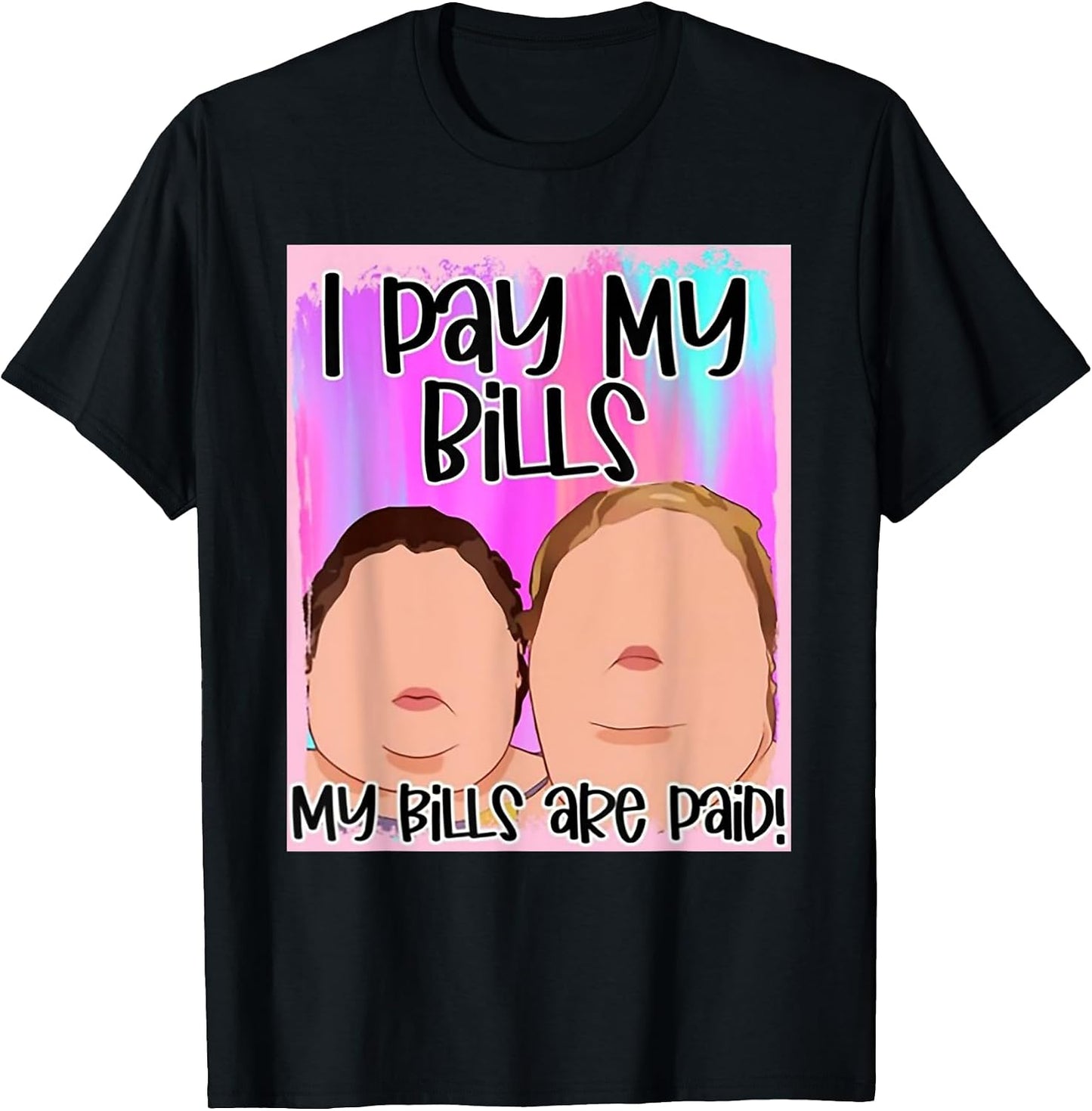 Funny I Pay My Bills My Bills Are Paid Tee Shirt