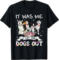 It was Me I Let The Dogs Out Happy Mother’s Day Dog Lovers T-Shirt