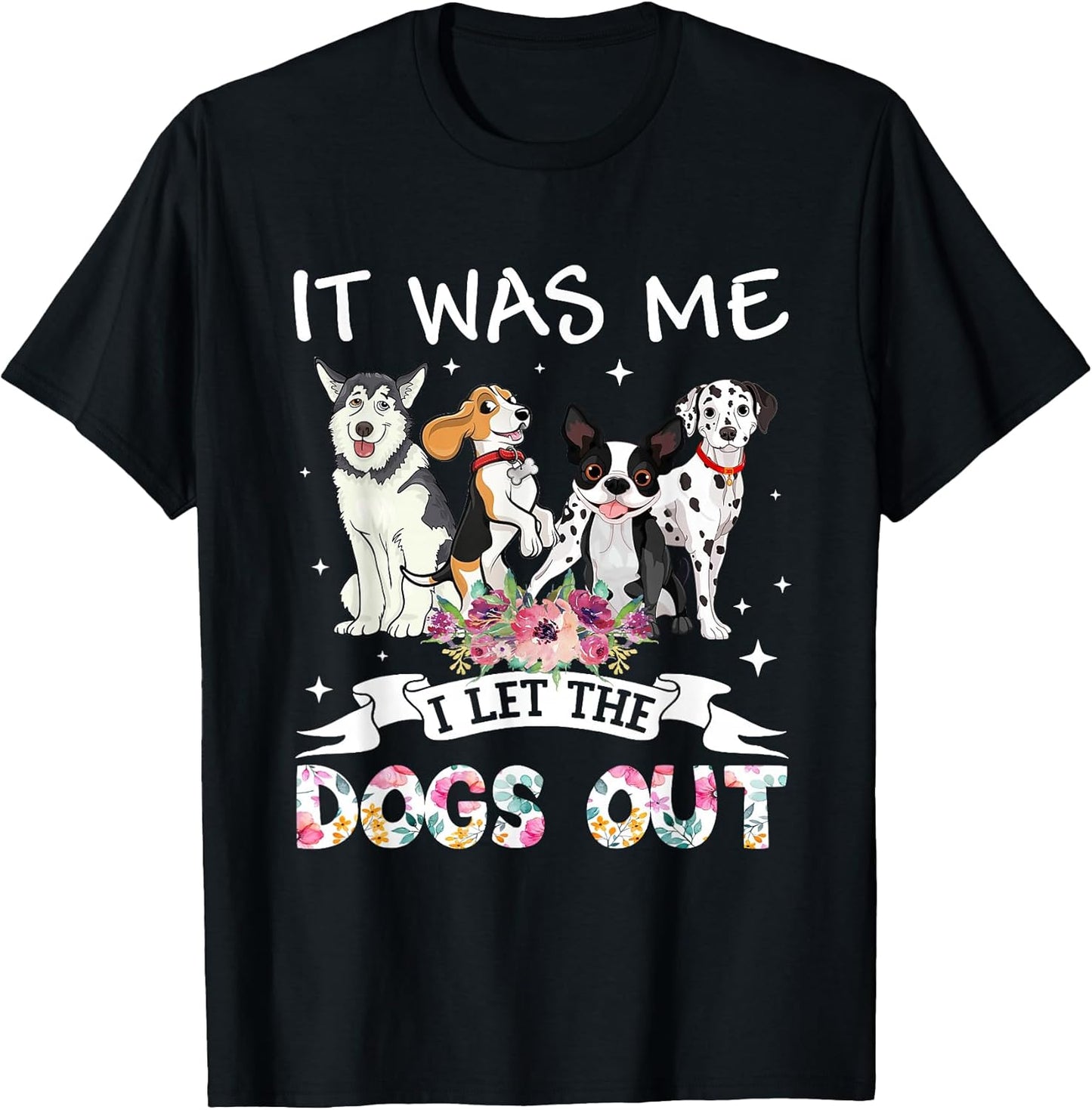 It was Me I Let The Dogs Out Happy Mother’s Day Dog Lovers T-Shirt