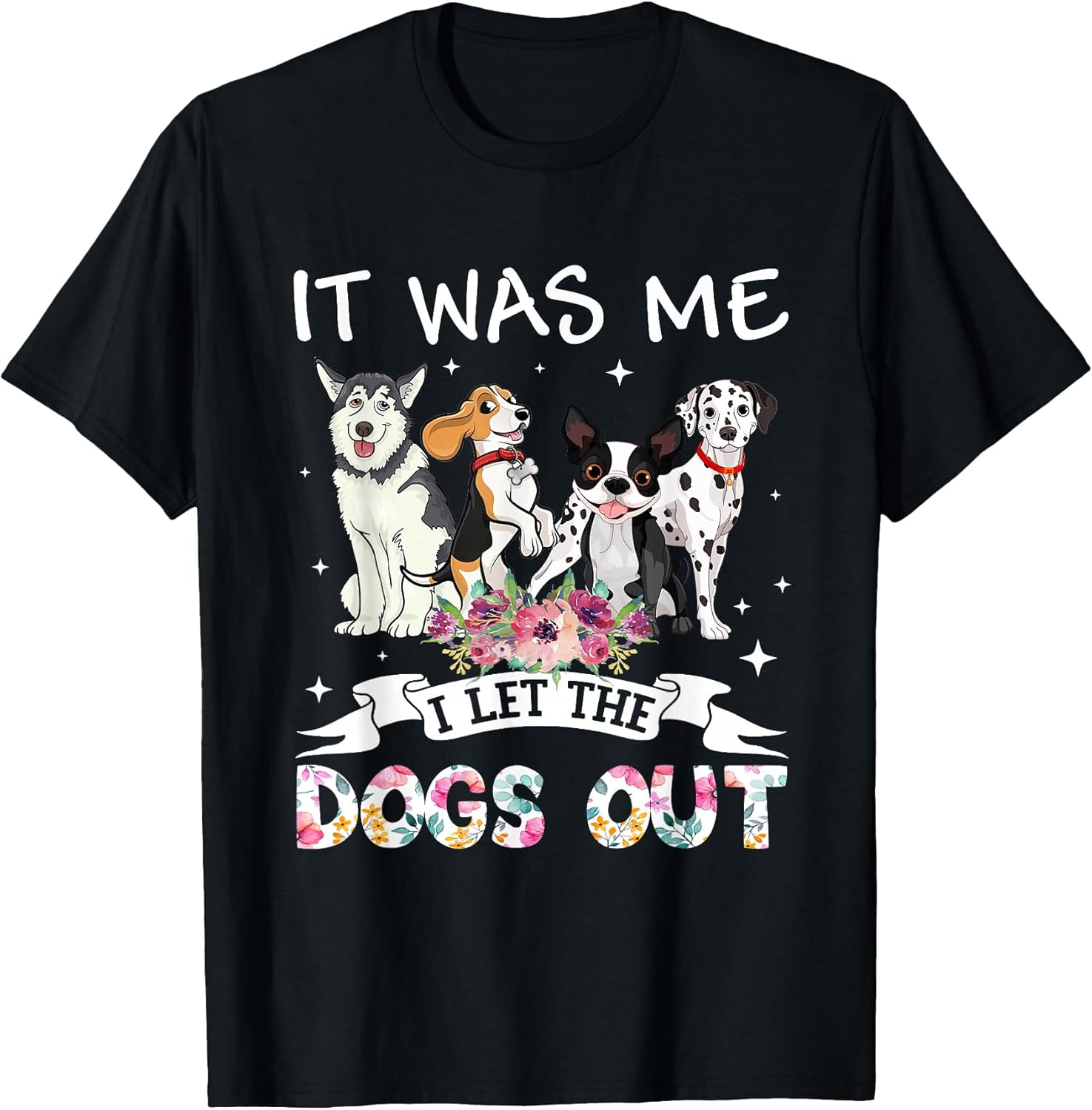 It was Me I Let The Dogs Out Happy Mother’s Day Dog Lovers T-Shirt