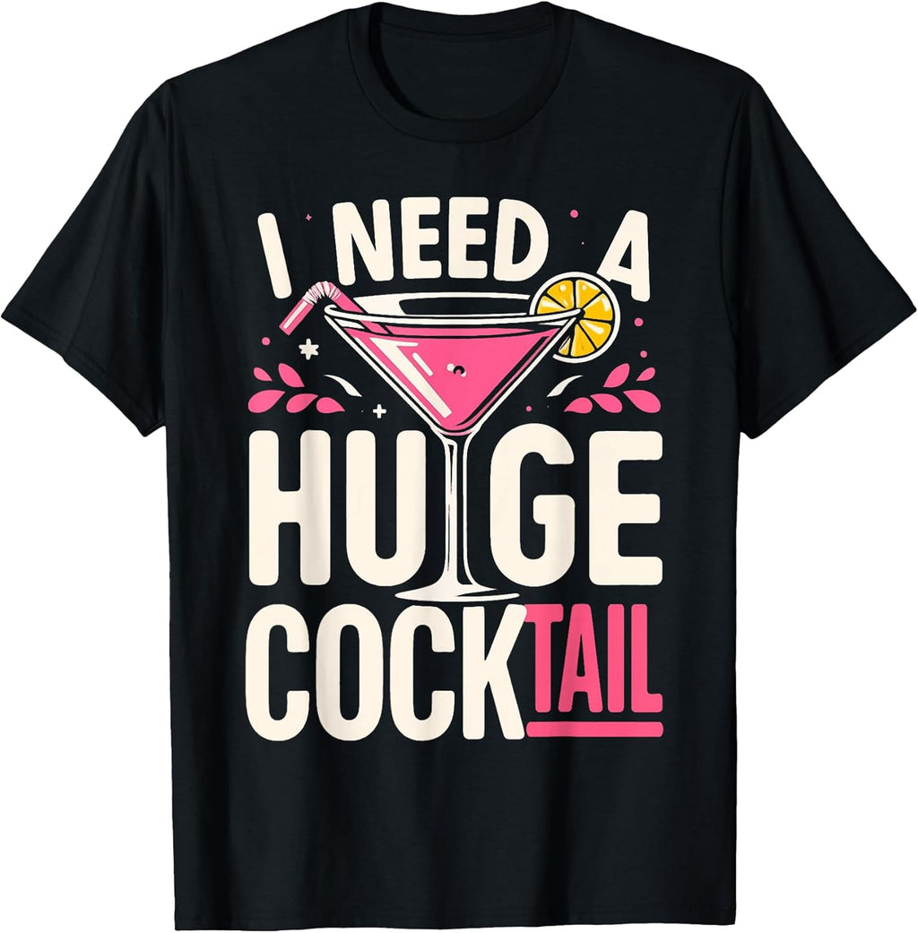 I Need a Huge Cocktail Adult Joke Funny Drinking Quote T-Shirt