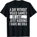 A Day Without Video Games is Like - Video Gamer Boys Gaming T-Shirt Small