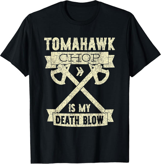 Tomahawk Chop Is My Death Blow Sarcastic Funny
