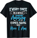 Sarcastic Every Once In A While Someone Amazing Comes Along T-Shirt