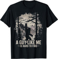 Funny Big Foot Rock A Guy Like Me is Hard to Find Sasquatch T-Shirt