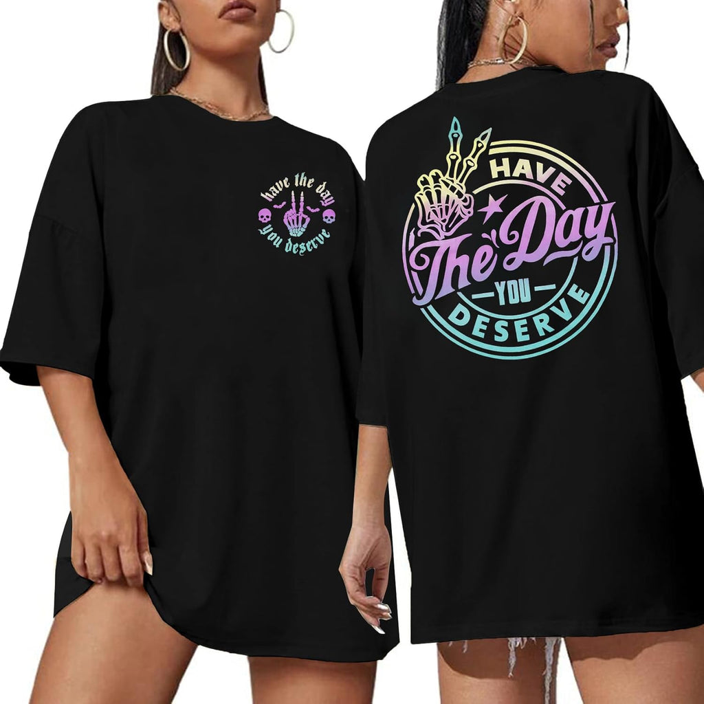 Have The Day You Deserve Shirt Oversized T-Shirt Women Funny Retro Skeleton Graphic Tee Inspirational Shirt Short Sleeve Top