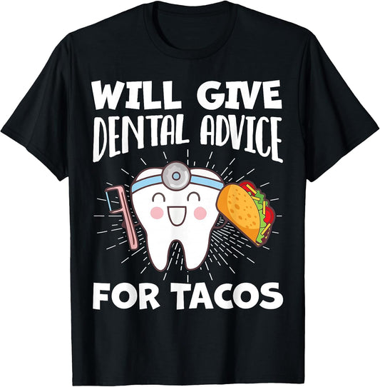 Will Give Dental Advice for Tacos Funny Dentist Hygienist T-Shirt