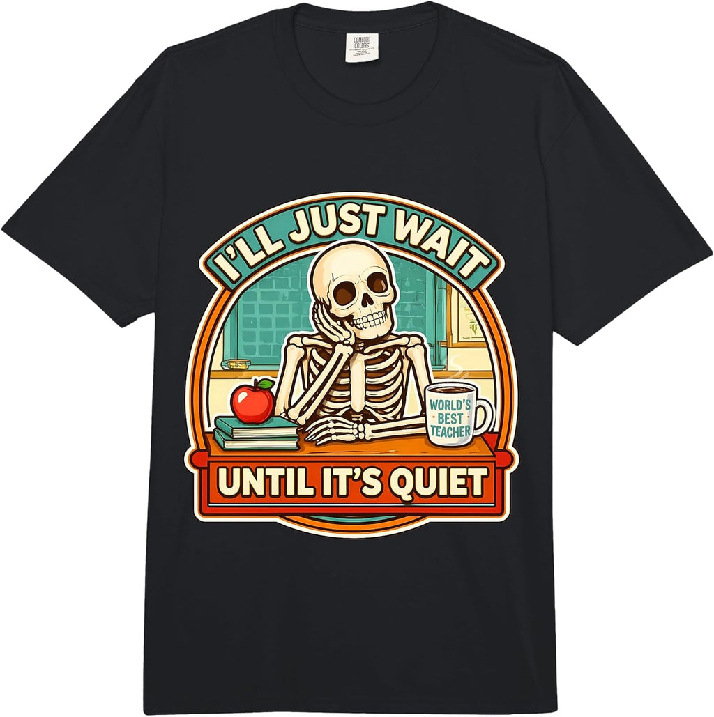 I'll Just Wait Until It's Quiet Teacher Merch
