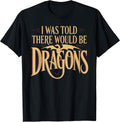 Funny I Was Told There Would Be Dragons Apparel