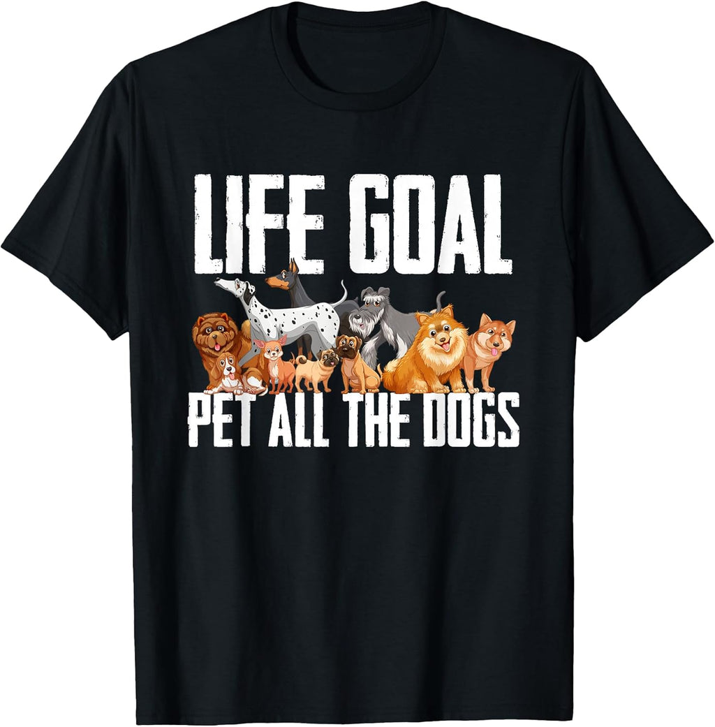 Life Goal Pet All The Dogs Funny Dog Lover Puppy Gifts T-Shirt
