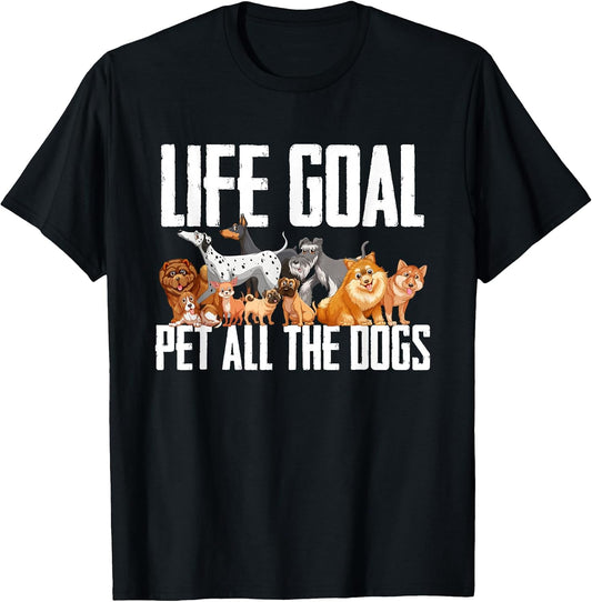 Life Goal Pet All The Dogs Funny Dog Lover Puppy Gifts T-Shirt