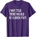 Told Would Be Guinea Pigs Typography Gifts