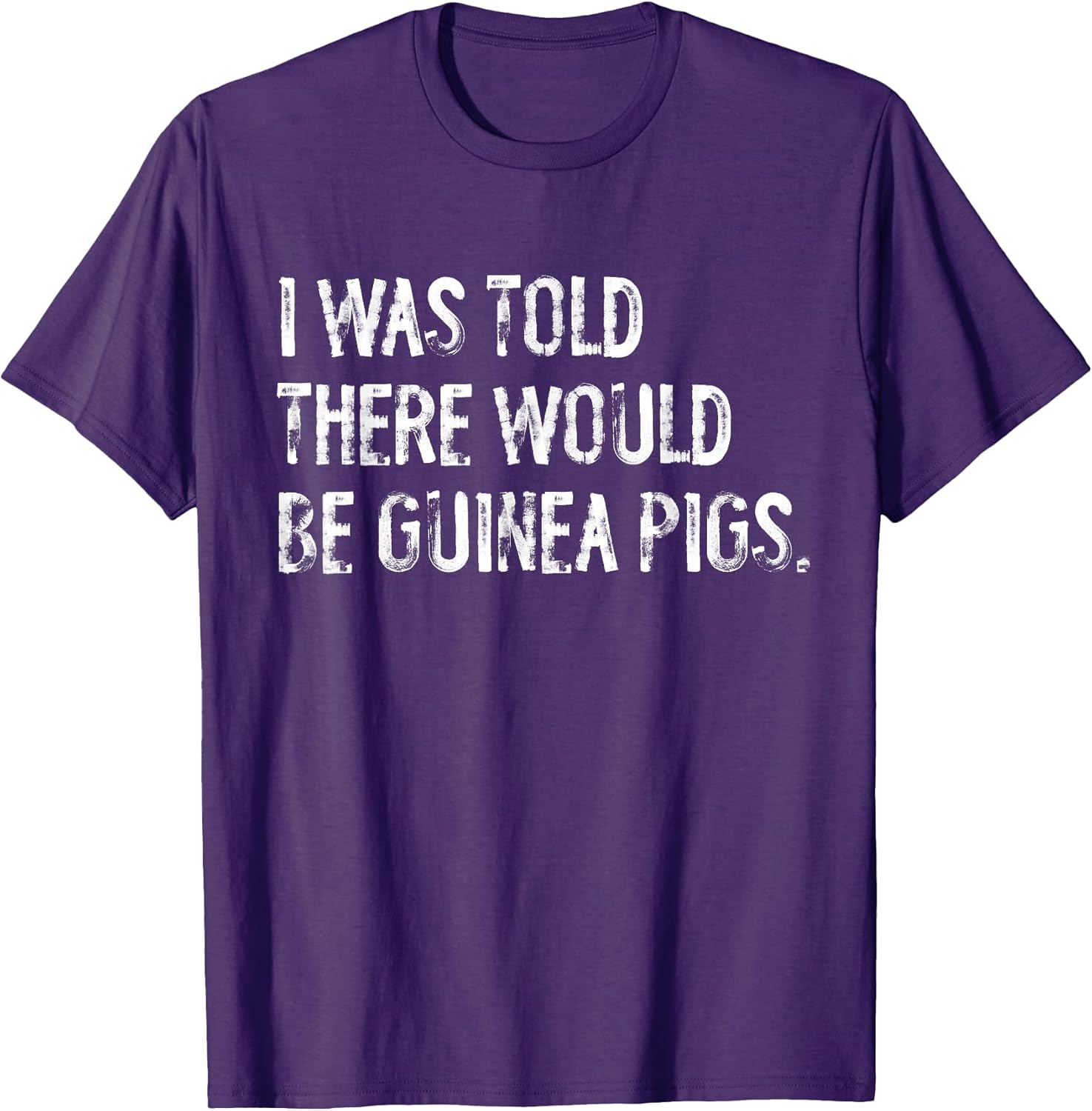 Told Would Be Guinea Pigs Typography Gifts