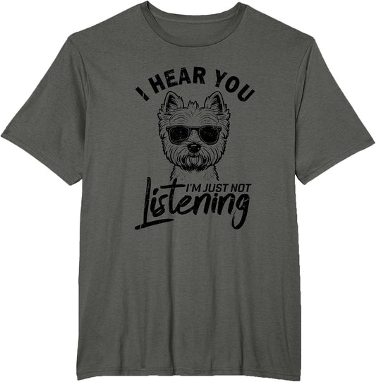 I Hear You I'm Just Not Listening Funny Westie Dog Lovers T-Shirt