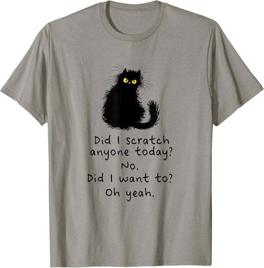 Sarcastic Cat Have I Scratched Anyone Today? Funny Black Cat T-Shirt