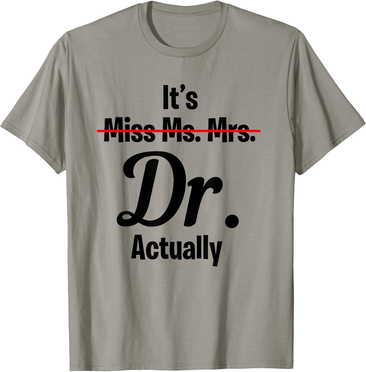 It's Not Miss Ms. Mrs. Its Dr. Actually Doctor