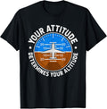 Your Attitude Determines Your Altitude Motivational Message T-Shirt