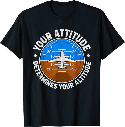 Your Attitude Determines Your Altitude Motivational Message T-Shirt