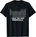 I Wear this Shirt Periodically T-Shirt