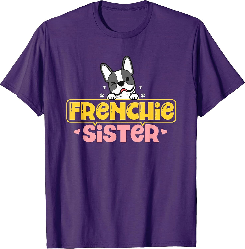 Frenchie Sister French Bulldog Dog Lovers Men Women Girls Kids T-Shirt