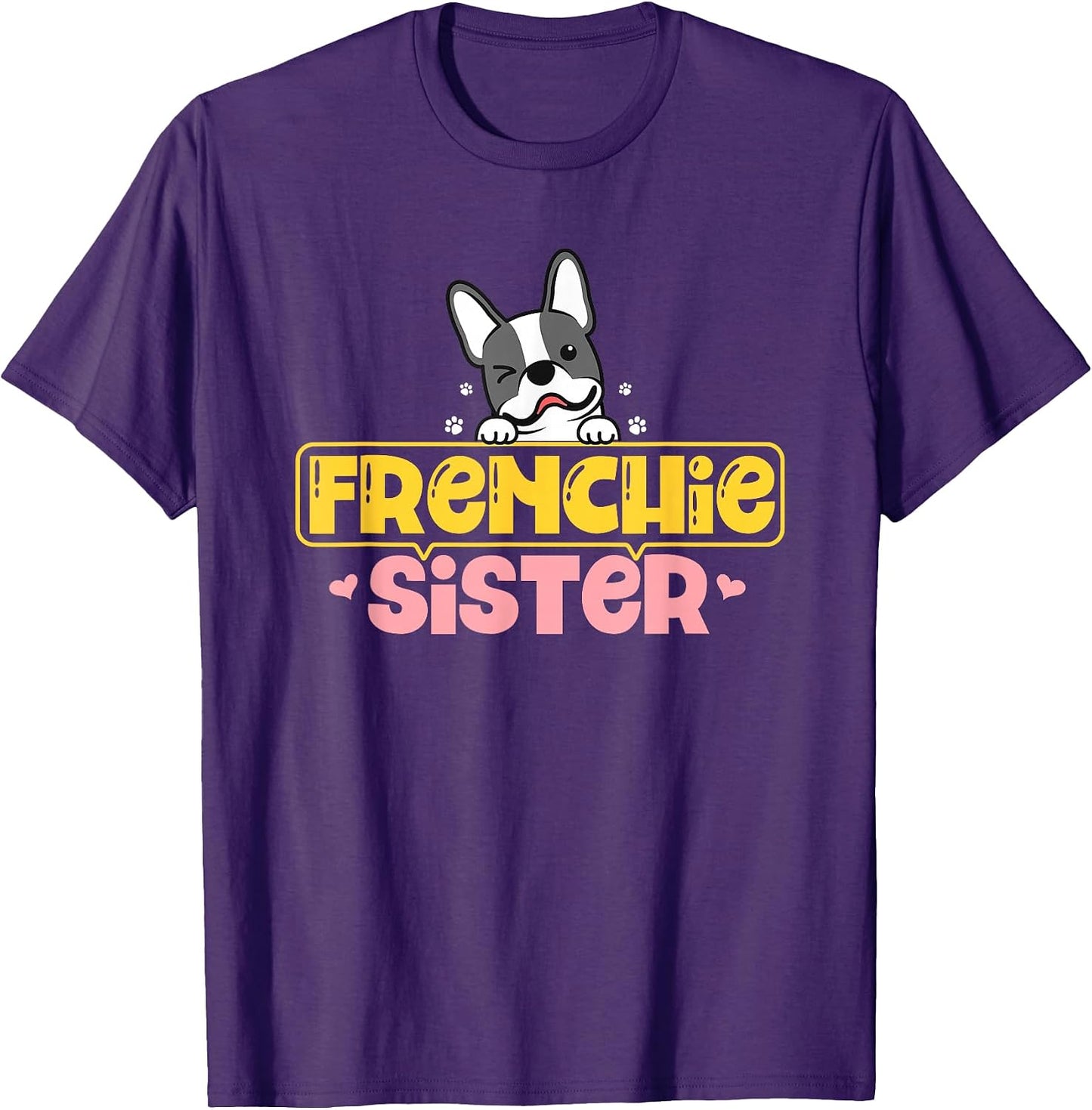 Frenchie Sister French Bulldog Dog Lovers Men Women Girls Kids T-Shirt