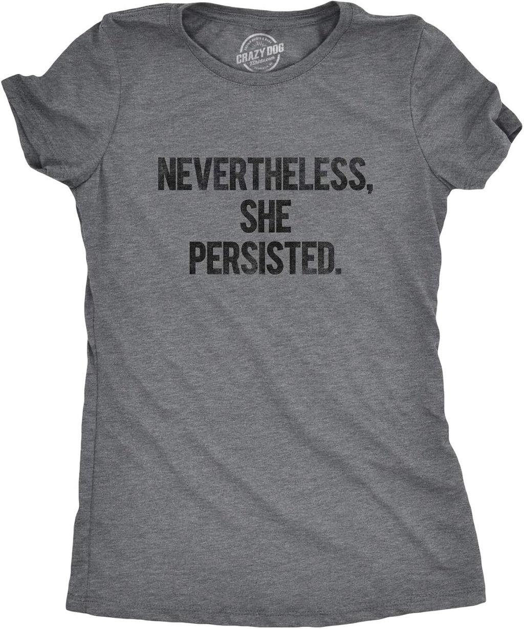 Womens Nevertheless She Persisted Funny Political Adult Sarcastic Humor T Shirt