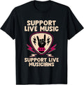 Support Live Music Support Live Musicians Band Fun --- T-Shirt