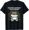 Existing Without Your Consent Tees