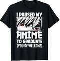 I Paused My Anime To Graduate Class Of 2022 Funny Graduation T-Shirt